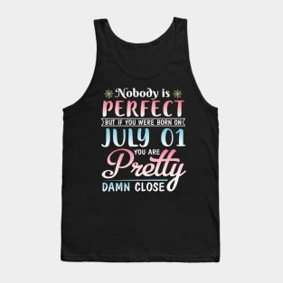 Nobody Is Perfect But If You Were Born On July 01 You Are Pretty Damn Close Happy Birthday To Me You Tank Top